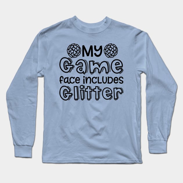 My Game Day Face Includes Glitter Cheerleader Cheer Cute Funny Long Sleeve T-Shirt by GlimmerDesigns